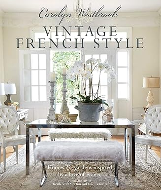 Carolyn Westbrook: Vintage French Style | Homes And Gardens Inspired By A Love Of France