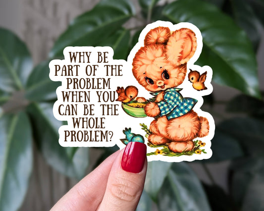 Why Be Part Of The Problem Vinyl Sticker