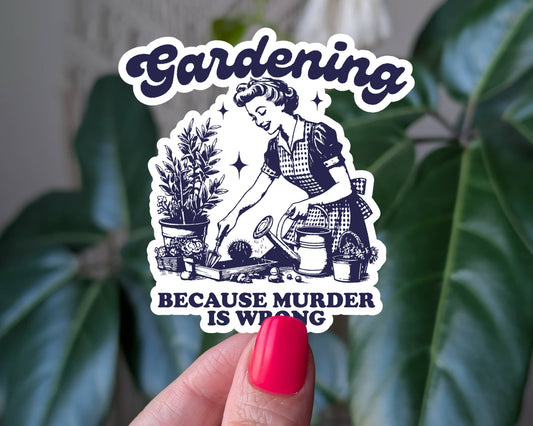 Gardening Because Murder Is Wrong Vinyl Sticker