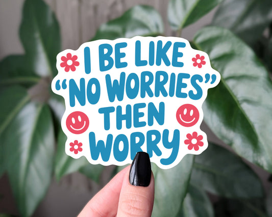 Funny Anxiety Sticker, No Worries Then Worry Decal
