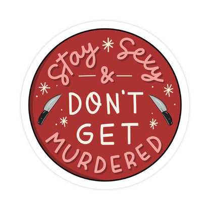 Stay S*xy Don't Get Murdered Sticker