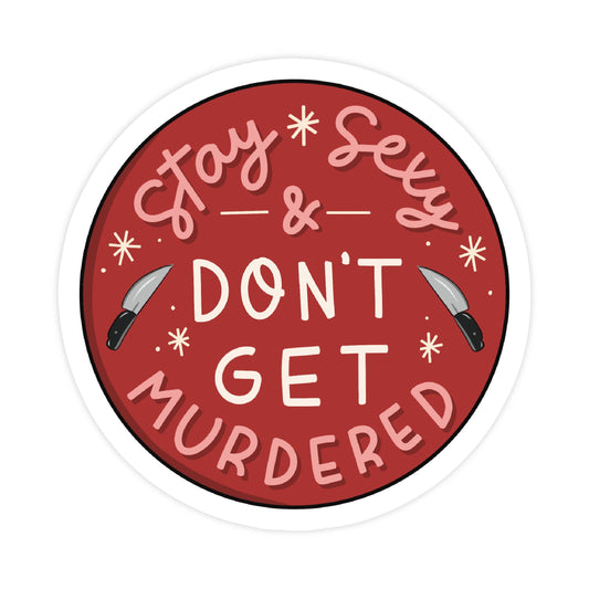 Stay S*xy Don't Get Murdered Sticker